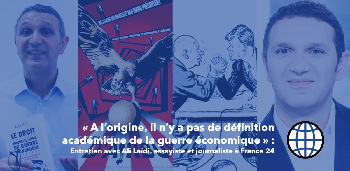 « A l’origine, il n’y a pas de définition académique de la guerre économique » : entretien avec Ali Laïdi, essayiste et journaliste à France 24